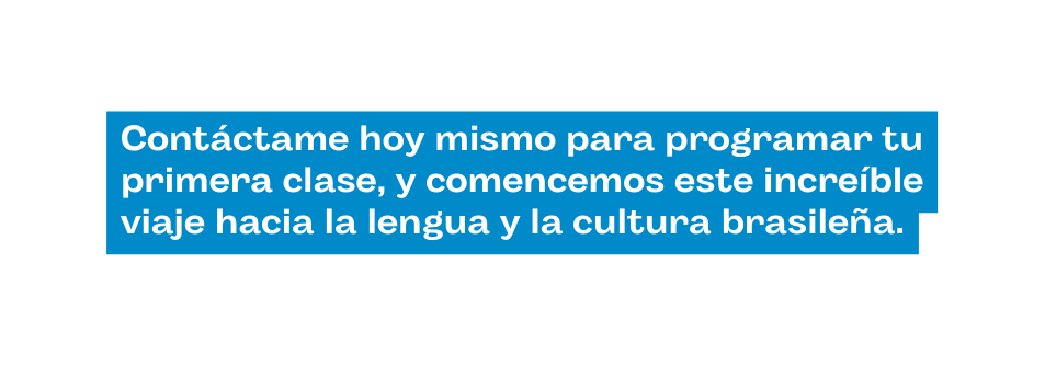Contáctame hoy mismo para programar tu primera clase y comencemos este increíble viaje hacia la lengua y la cultura brasileña
